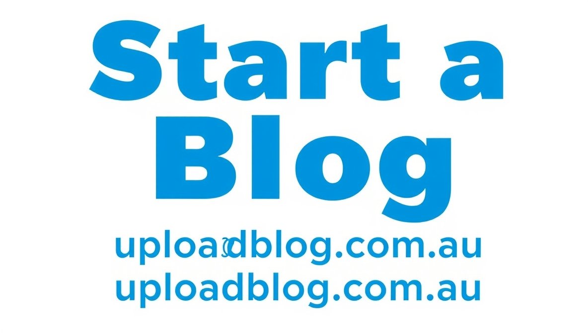 Start a Blog on Uploadblog Com. Au – Complete Guide to Blogging Success