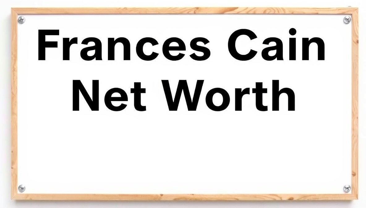 Frances Cain Net Worth Revealed: Stunning Wealth Story